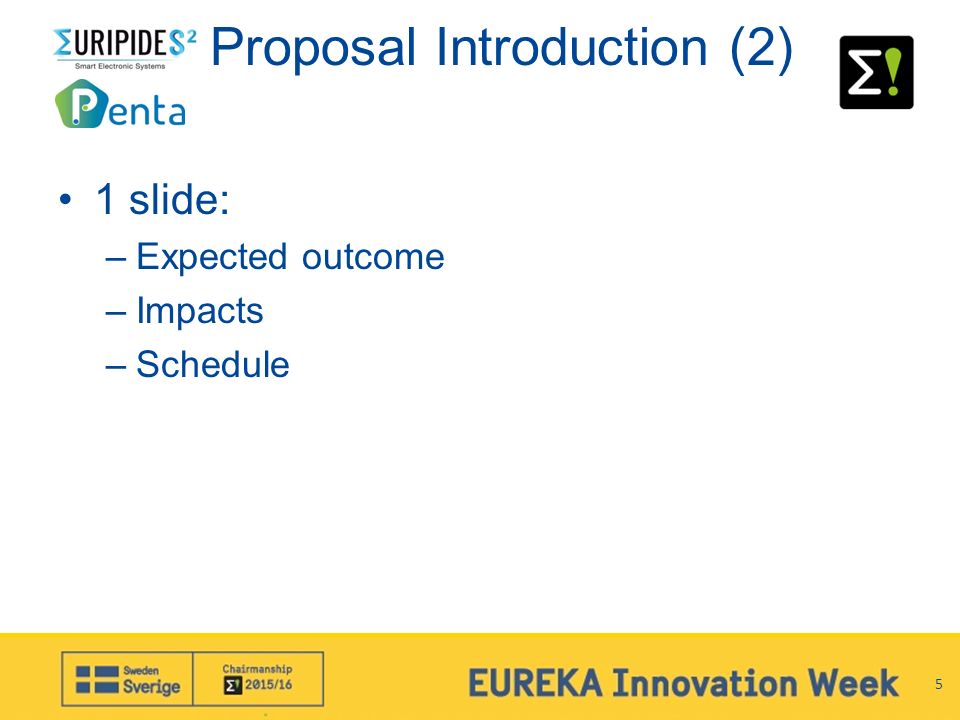 Proposal Introduction (2) 1 slide: –Expected outcome –Impacts –Schedule 5