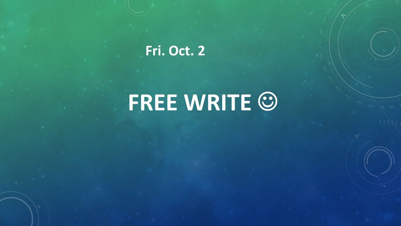 Fri. Oct. 2 FREE WRITE