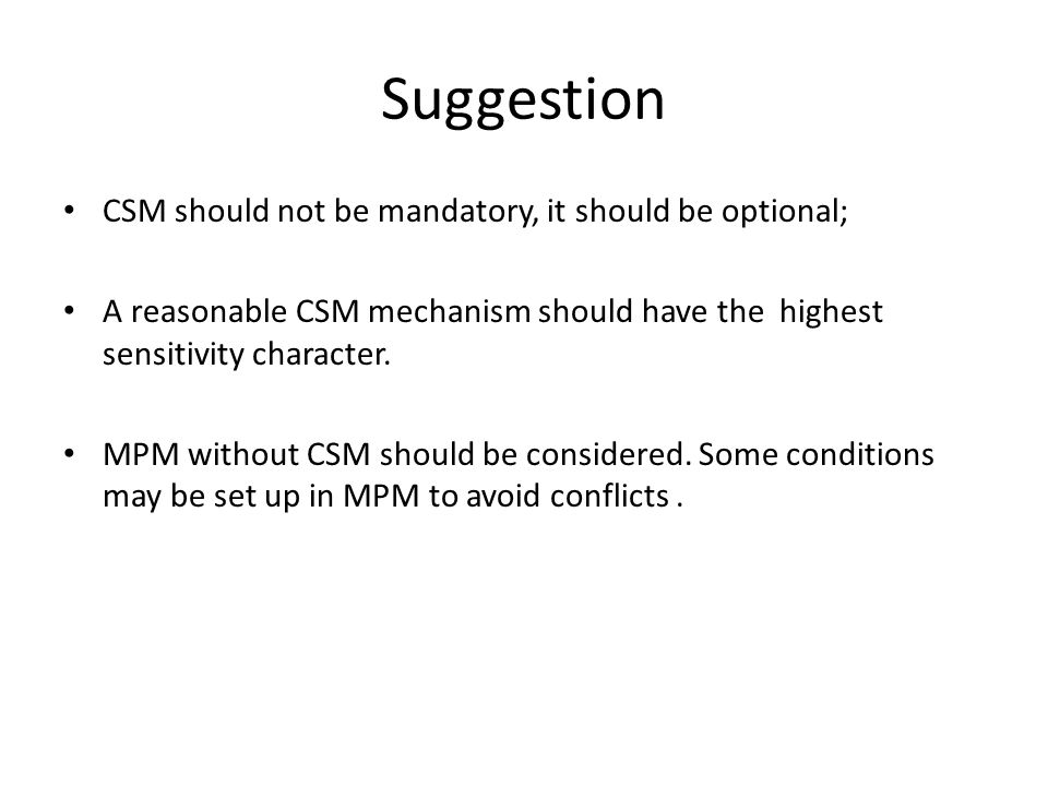 Suggestion CSM should not be mandatory, it should be optional; A reasonable CSM mechanism should have the highest sensitivity character.