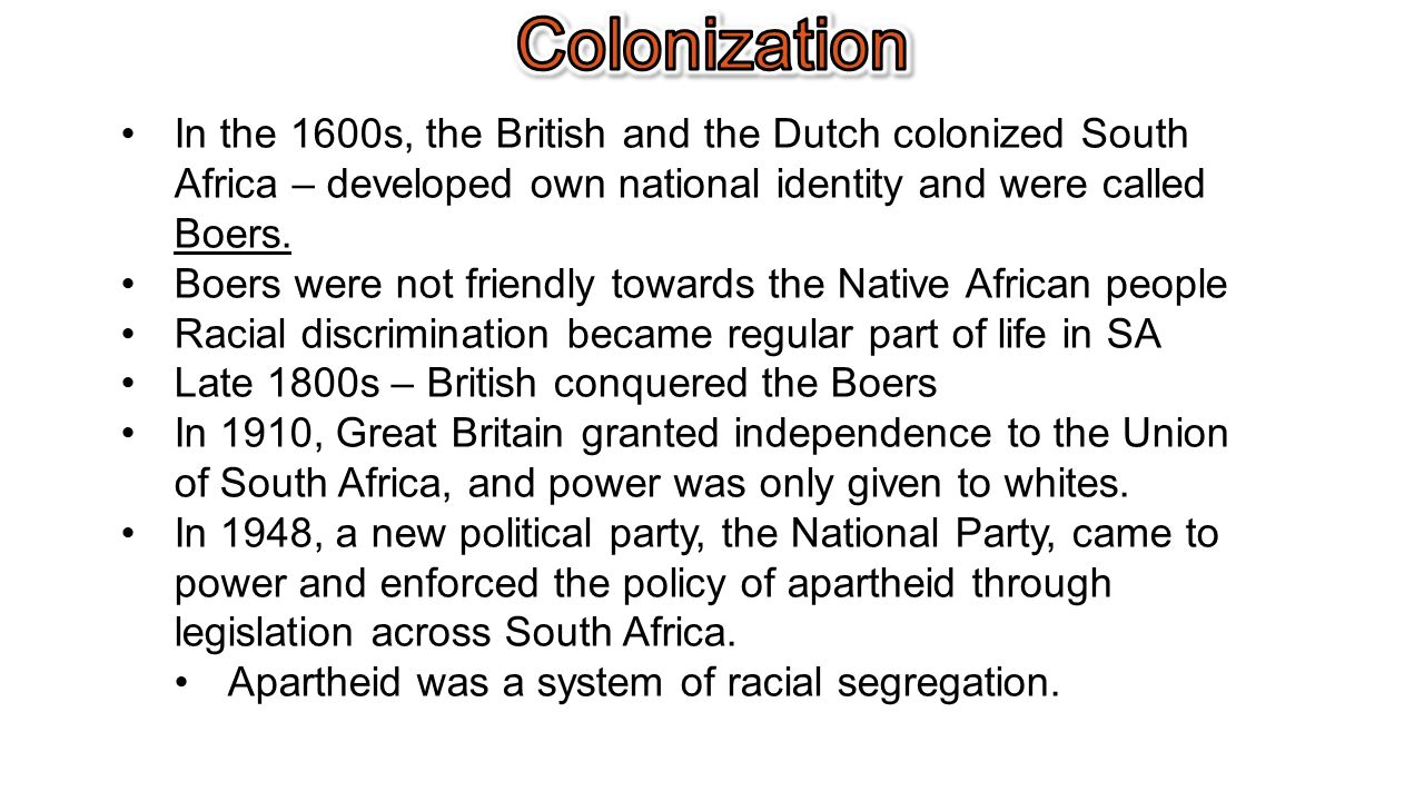 In the 1600s, the British and the Dutch colonized South Africa – developed own national identity and were called Boers.