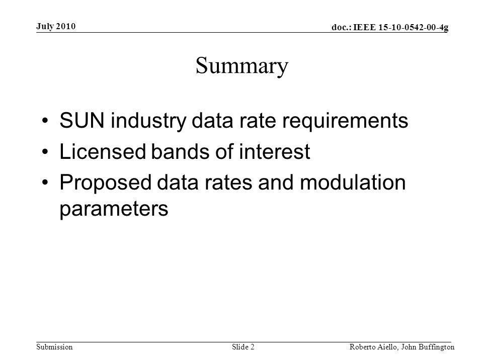 doc.: IEEE g Submission Summary SUN industry data rate requirements Licensed bands of interest Proposed data rates and modulation parameters July 2010 Roberto Aiello, John BuffingtonSlide 2