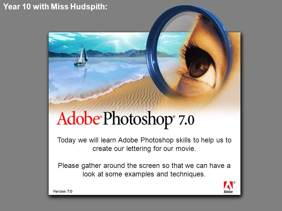 Today we will learn Adobe Photoshop skills to help us to create our lettering for our movie.