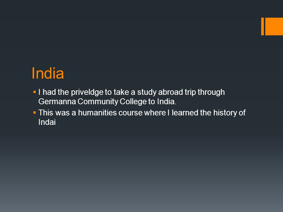 India  I had the priveldge to take a study abroad trip through Germanna Community College to India.