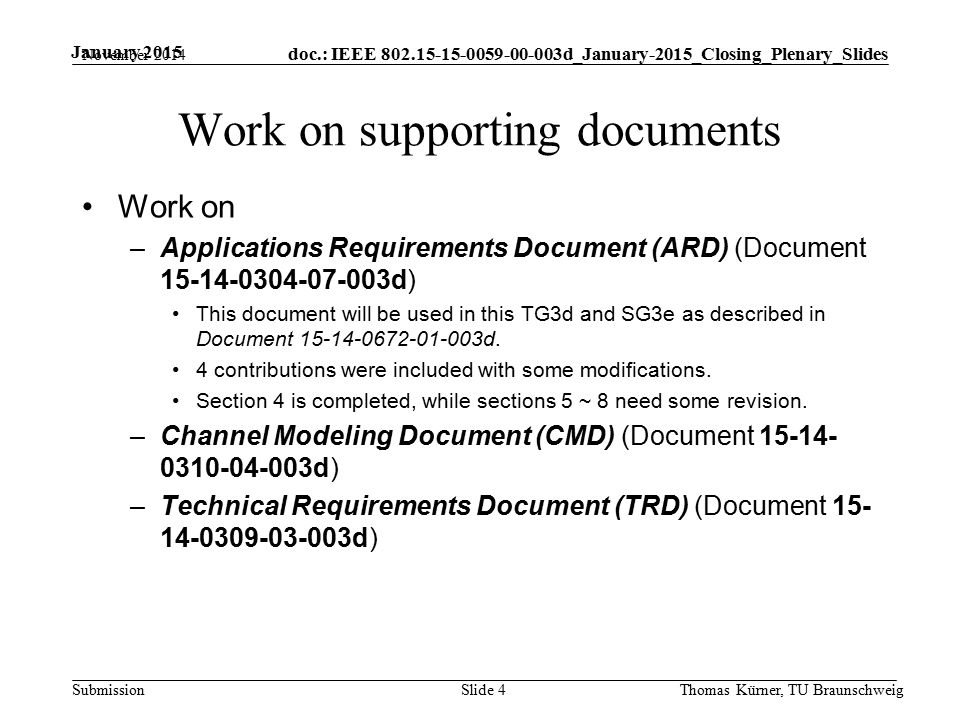 doc.: IEEE d_January-2015_Closing_Plenary_Slides Submission January 2015 Work on supporting documents Work on –Applications Requirements Document (ARD) (Document d) This document will be used in this TG3d and SG3e as described in Document d.