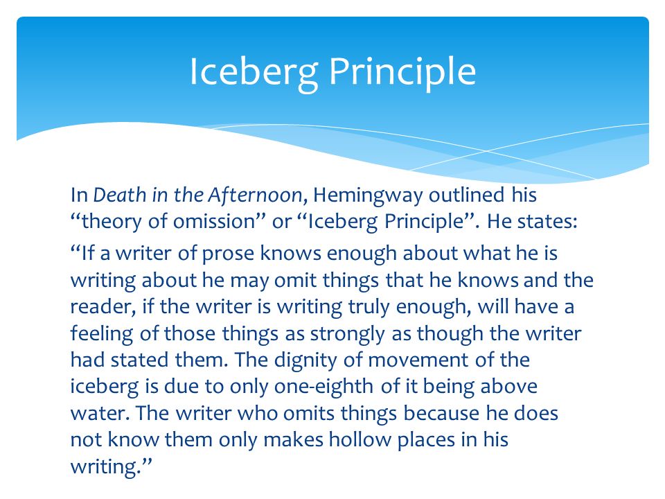hemingway iceberg theory essay Hemingway’s theory of omission or iceberg theory the iceberg theory means the reader gives you just enough so you can put the research essay. hemingway iceberg theory essay Hemingway’s theory of omission or iceberg theory the iceberg theory means the reader gives you just enough so you can put the research essay.