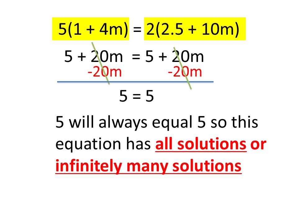 5(1 + 4m) = 2( m) m = m -20m 5 = 5 5 will always equal 5 so this equation has all solutions or infinitely many solutions