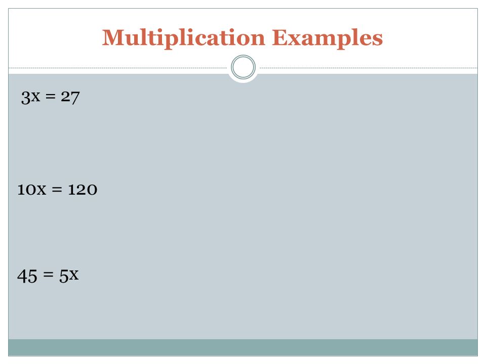 Multiplication Examples 3x = 27 10x = = 5x
