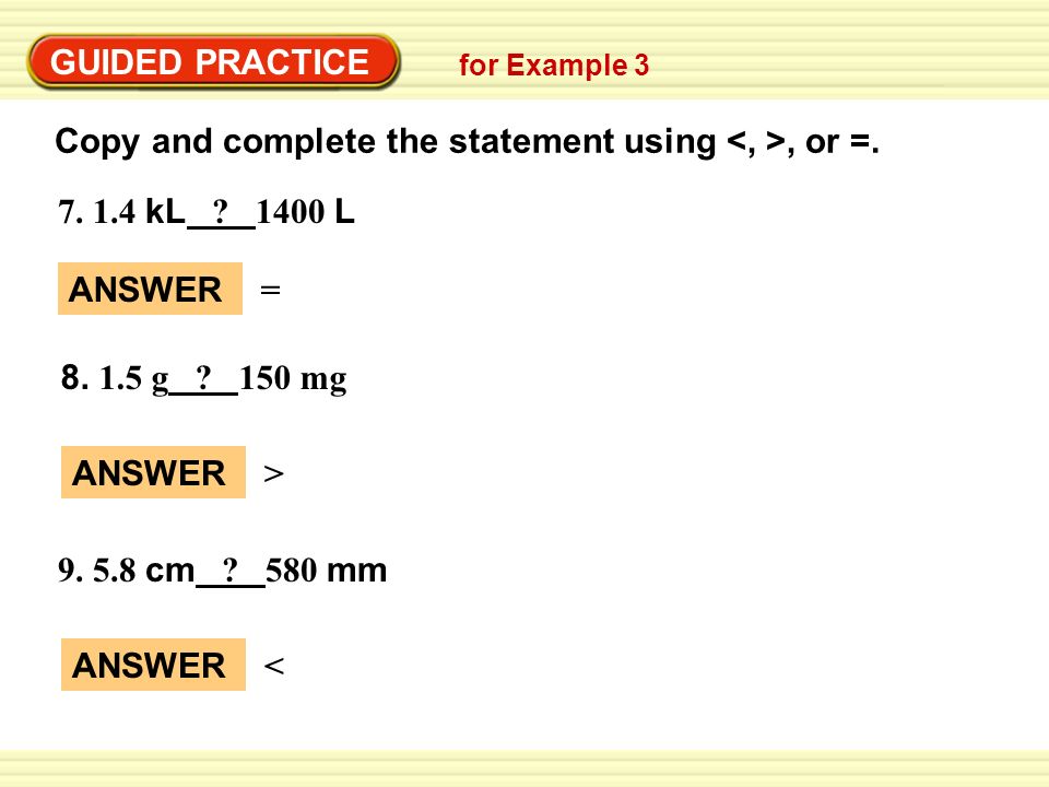 GUIDED PRACTICE for Example 3 Copy and complete the statement using, or =.