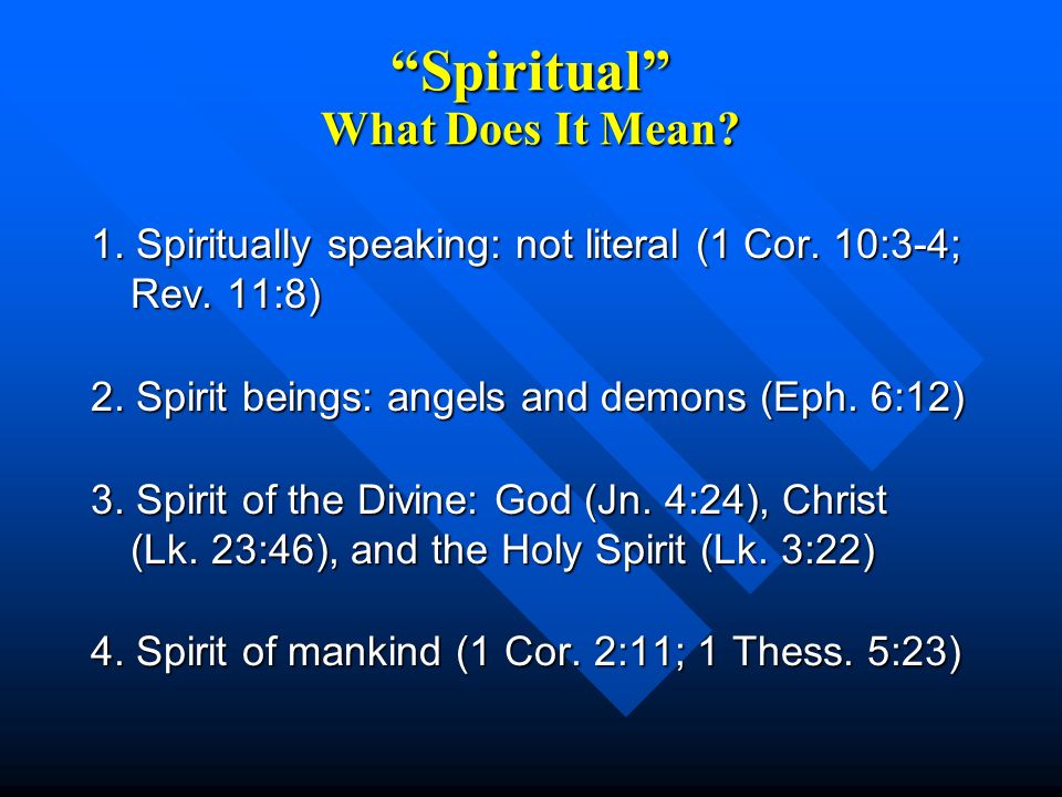 Spiritual What Does It Mean. 1. Spiritually speaking: not literal (1 Cor.