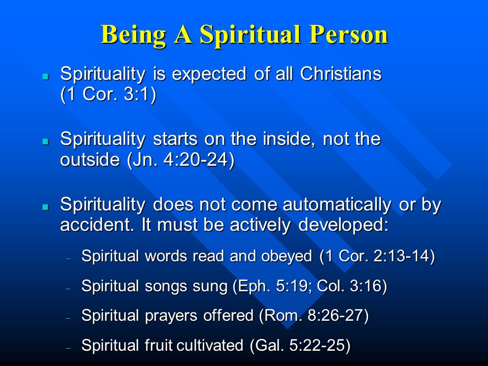 Being A Spiritual Person n Spirituality is expected of all Christians (1 Cor.