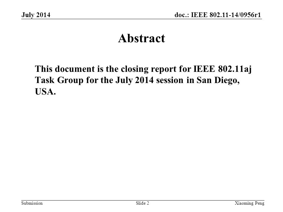 doc.: IEEE /0956r1 Submission Abstract This document is the closing report for IEEE aj Task Group for the July 2014 session in San Diego, USA.