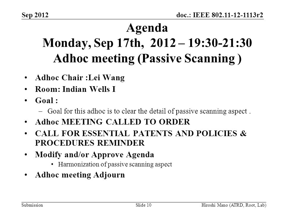 doc.: IEEE r2 Submission Agenda Monday, Sep 17th, 2012 – 19:30-21:30 Adhoc meeting (Passive Scanning ) Adhoc Chair :Lei Wang Room: Indian Wells I Goal : –Goal for this adhoc is to clear the detail of passive scanning aspect.