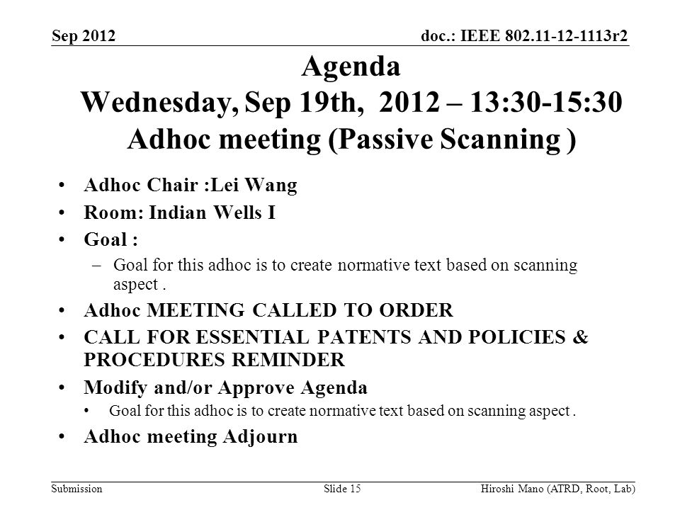 doc.: IEEE r2 Submission Agenda Wednesday, Sep 19th, 2012 – 13:30-15:30 Adhoc meeting (Passive Scanning ) Adhoc Chair :Lei Wang Room: Indian Wells I Goal : –Goal for this adhoc is to create normative text based on scanning aspect.