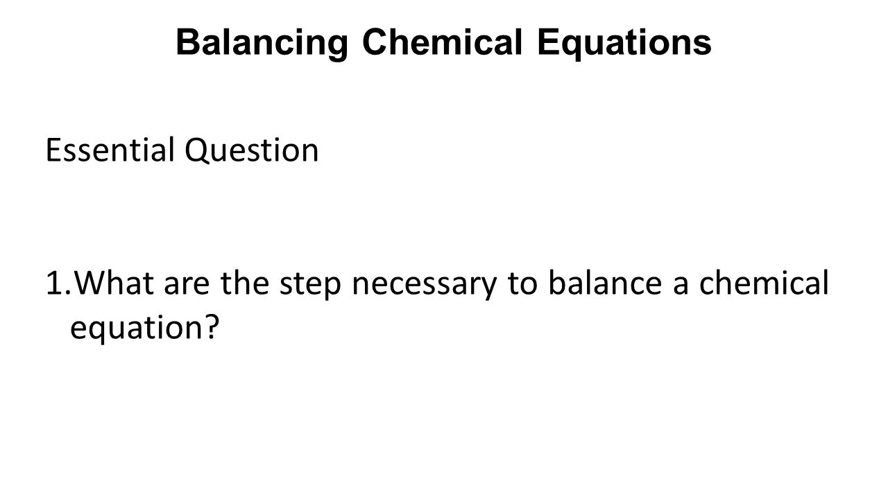 Chemical Equations And Reactions Chapter 8 Modern Chemistry Ppt 26 Balancing Chemical Equations Essential Question 1 What Are The Step Necessary To Balance A Equation
