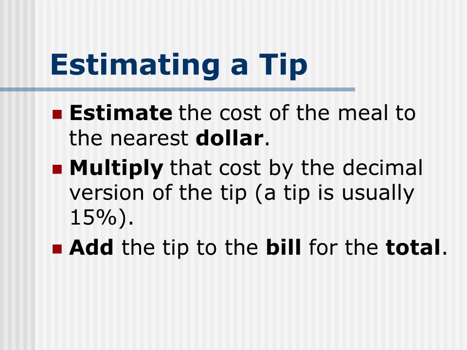 Estimating a Tip Estimate the cost of the meal to the nearest dollar.
