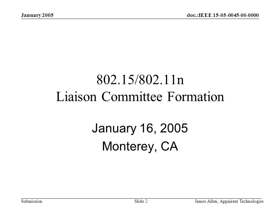 doc.:IEEE Submission January 2005 James Allen, Appairent TechnologiesSlide /802.11n Liaison Committee Formation January 16, 2005 Monterey, CA