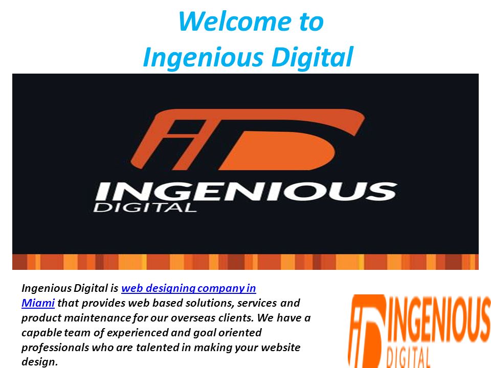 Welcome to Ingenious Digital Ingenious Digital is web designing company in Miami that provides web based solutions, services and product maintenance for our overseas clients.