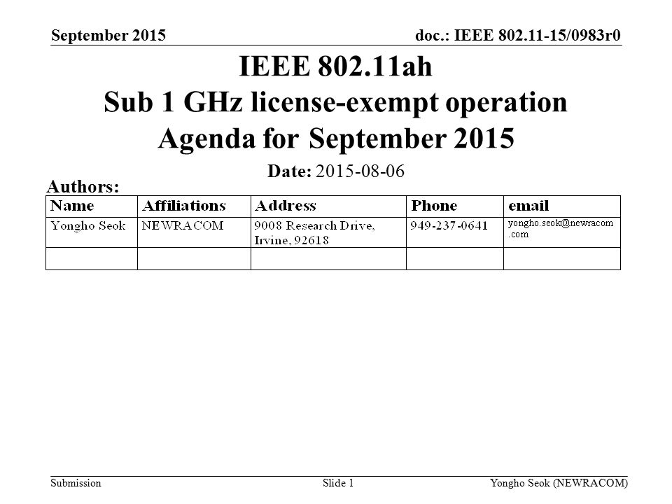 doc.: IEEE /0983r0 Submission September 2015 Yongho Seok (NEWRACOM)Slide 1 IEEE ah Sub 1 GHz license-exempt operation Agenda for September 2015 Date: Authors: