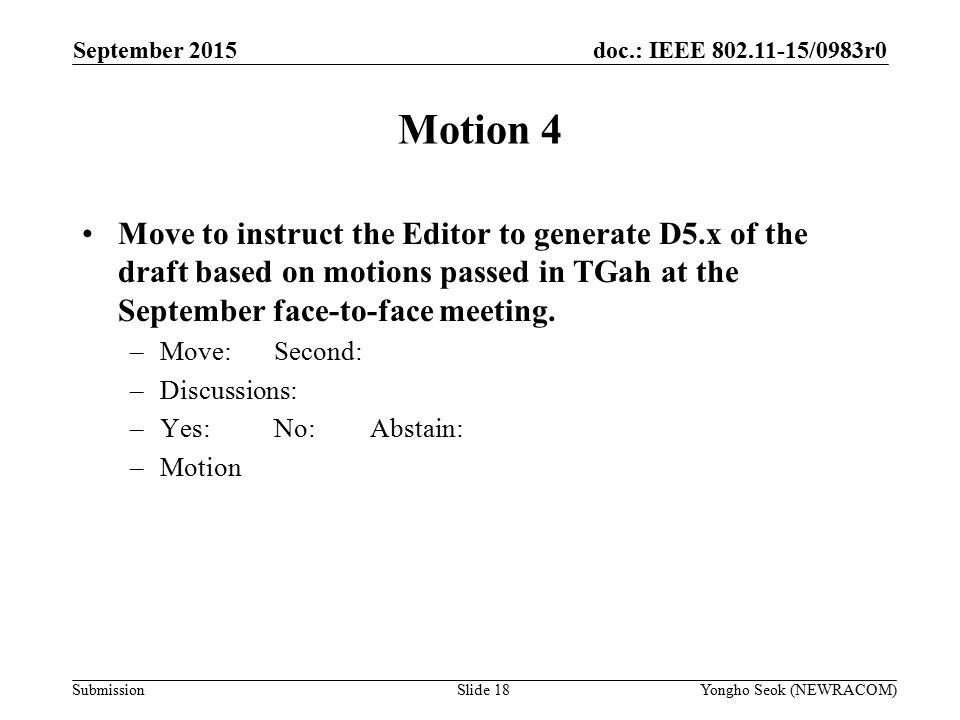 doc.: IEEE /0983r0 Submission Motion 4 Move to instruct the Editor to generate D5.x of the draft based on motions passed in TGah at the September face-to-face meeting.