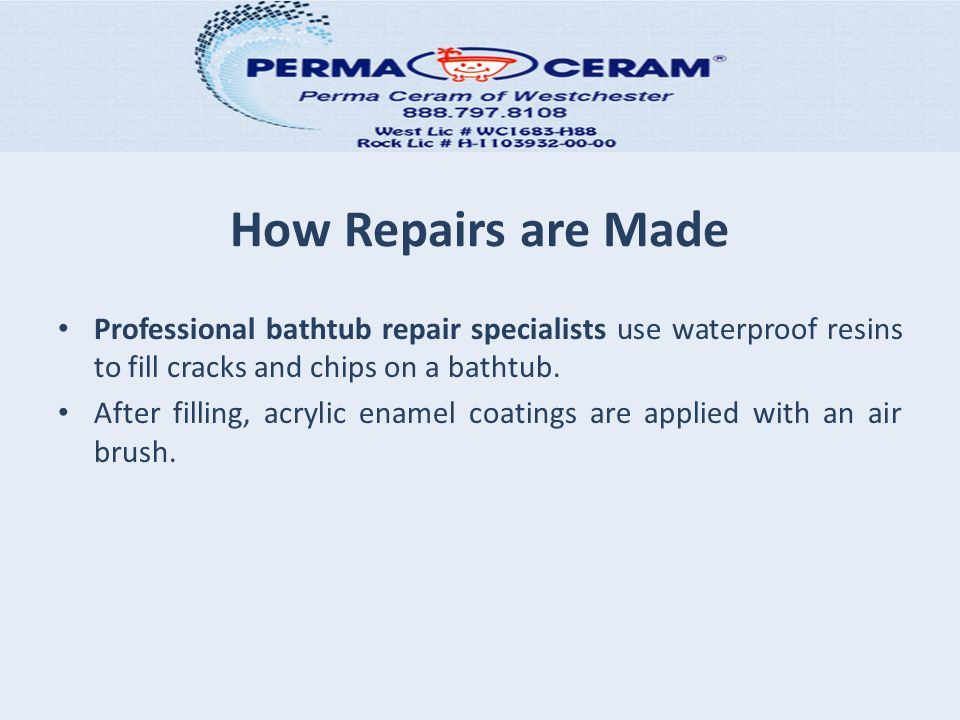 How Repairs are Made Professional bathtub repair specialists use waterproof resins to fill cracks and chips on a bathtub.
