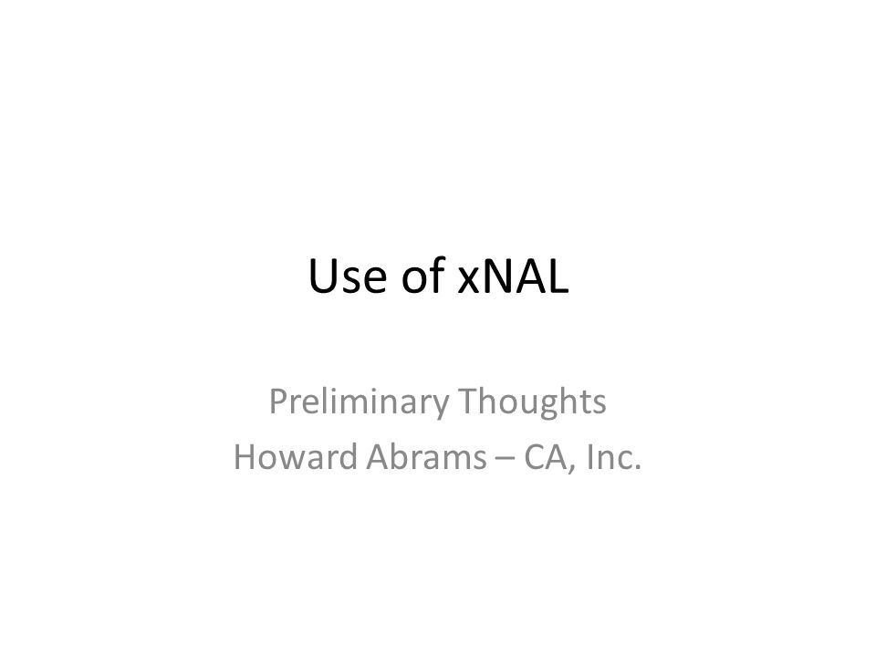 Use of xNAL Preliminary Thoughts Howard Abrams – CA, Inc.