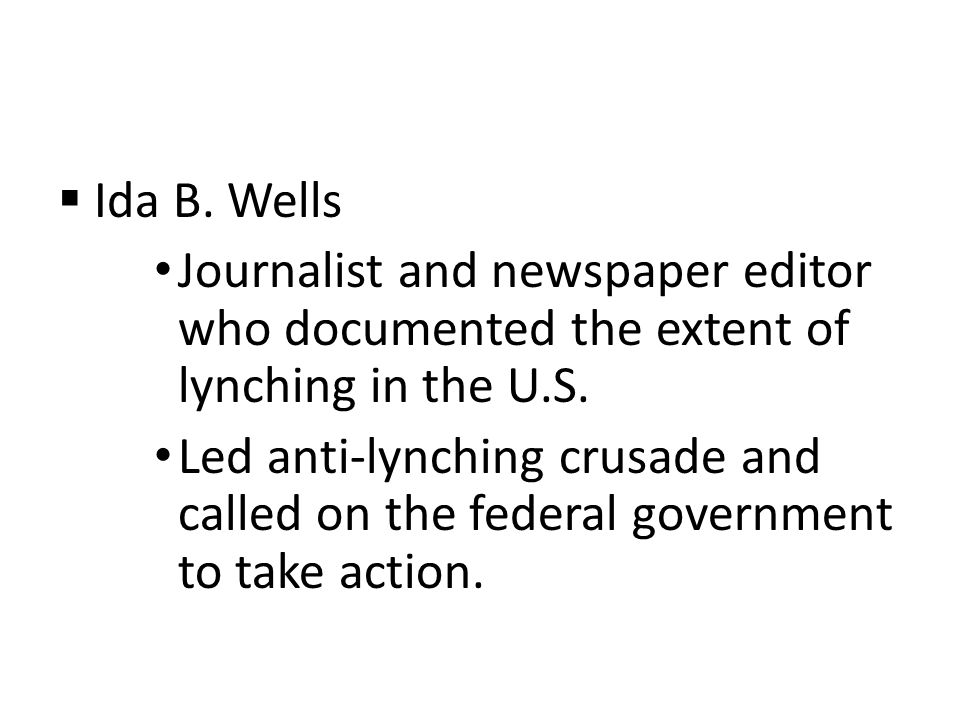  Ida B. Wells Journalist and newspaper editor who documented the extent of lynching in the U.S.