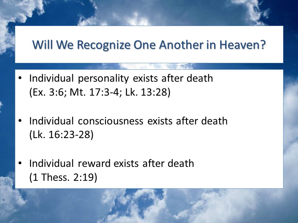 Will We Recognize One Another in Heaven. Individual personality exists after death (Ex.