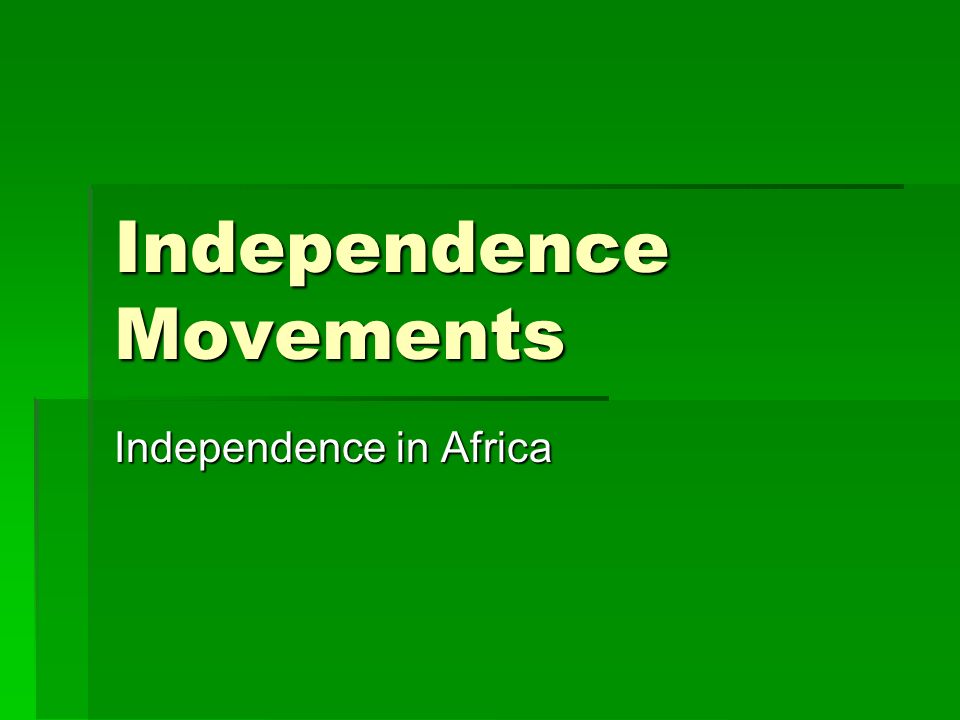 Independence Movements Independence in Africa