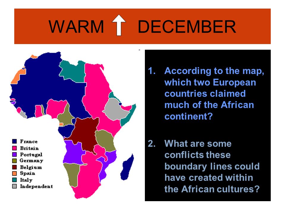 WARM DECEMBER 1.According to the map, which two European countries claimed much of the African continent.