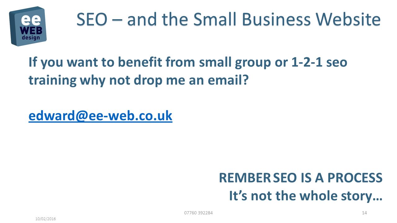 /02/2016 SEO – and the Small Business Website If you want to benefit from small group or seo training why not drop me an  .