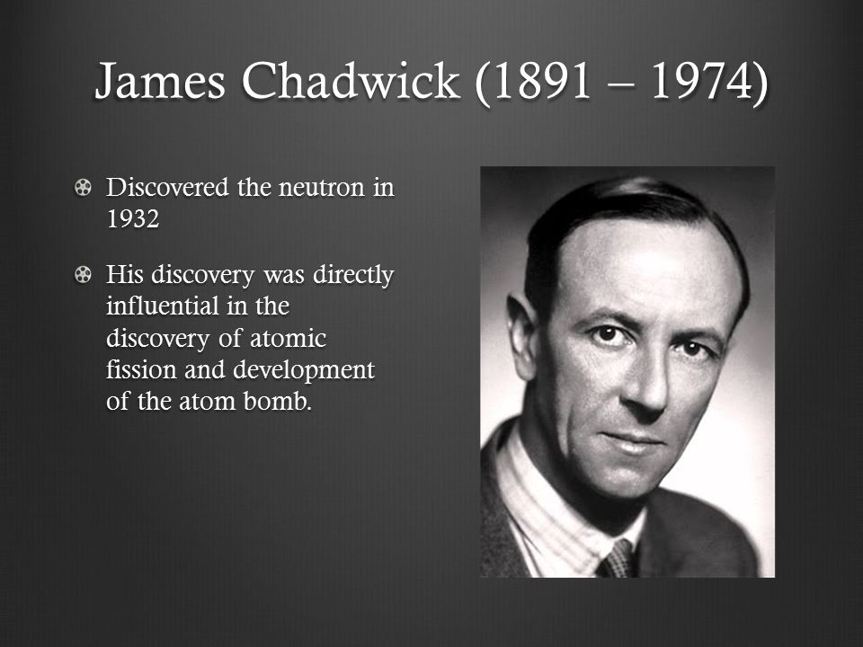 What did James Chadwick discover?