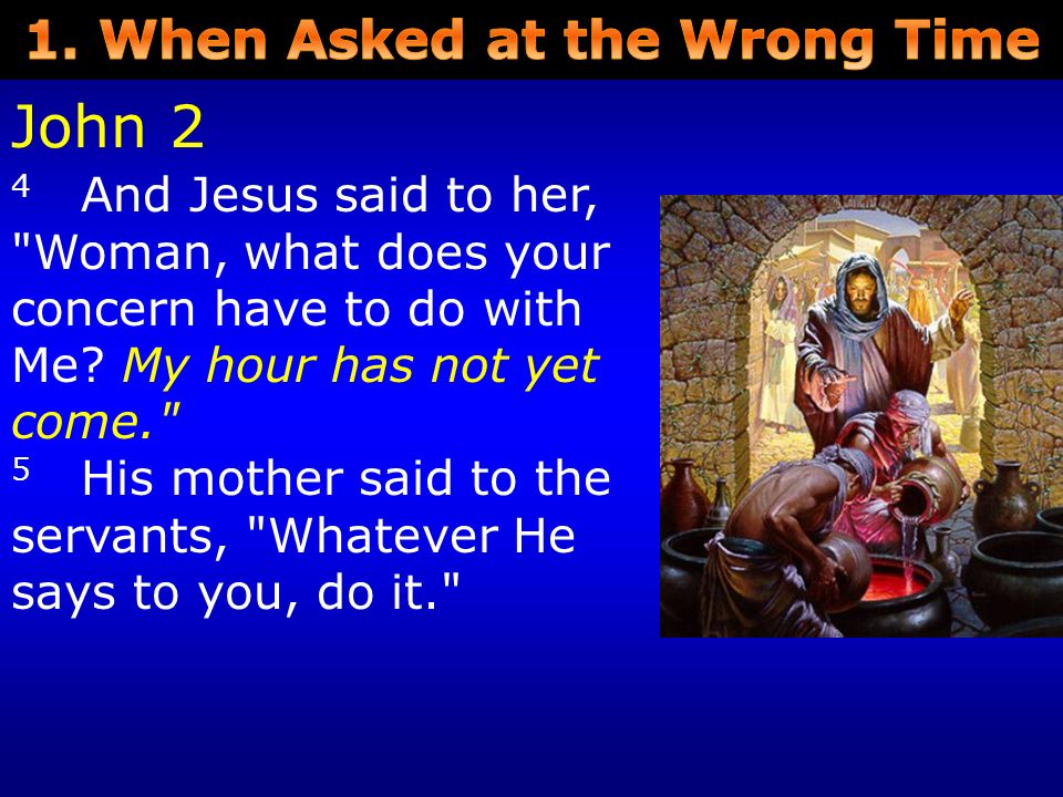4 And Jesus said to her, Woman, what does your concern have to do with Me.