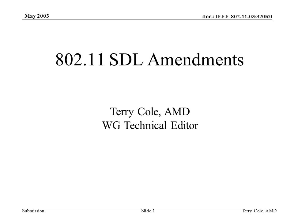 doc.: IEEE /320R0 Submission May 2003 Terry Cole, AMDSlide SDL Amendments Terry Cole, AMD WG Technical Editor