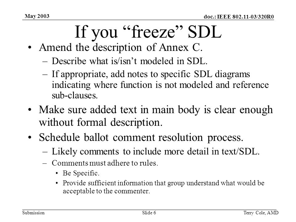 doc.: IEEE /320R0 Submission May 2003 Terry Cole, AMDSlide 6 If you freeze SDL Amend the description of Annex C.