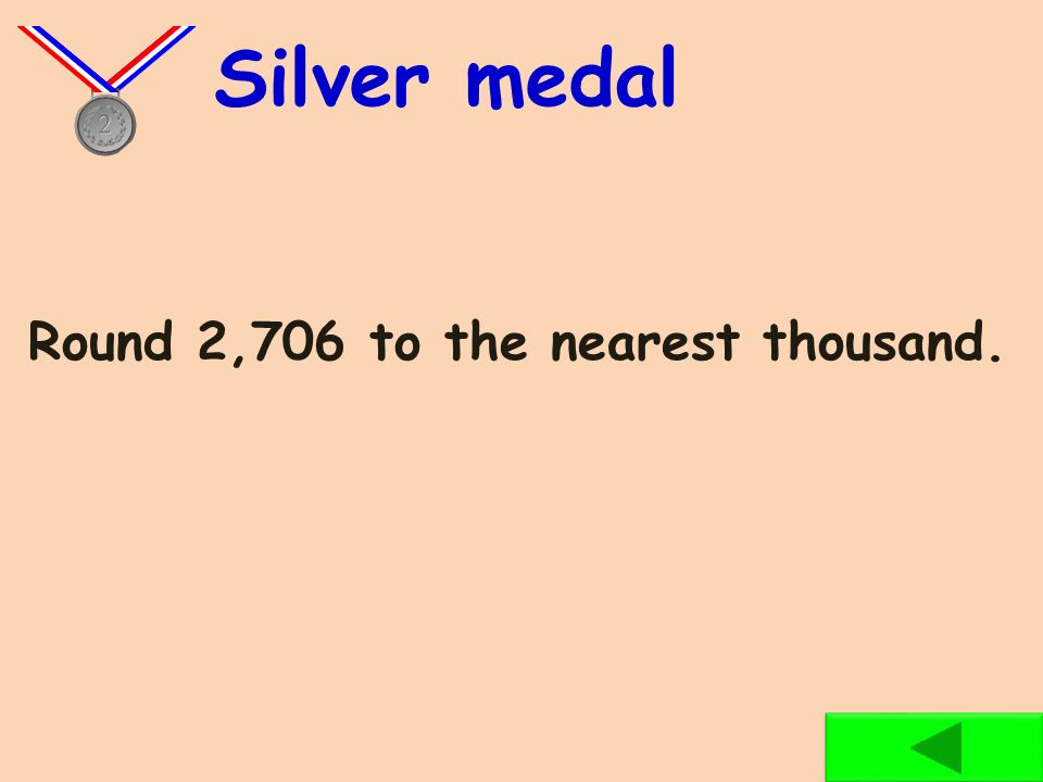 Round 658 to the nearest hundred. Bronze medal