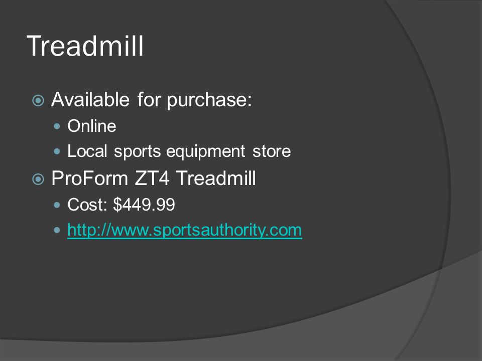 Treadmill  Available for purchase: Online Local sports equipment store  ProForm ZT4 Treadmill Cost: $