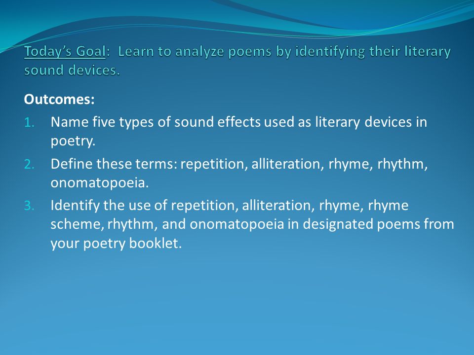 Outcomes: 1. Name five types of sound effects used as literary devices in poetry.