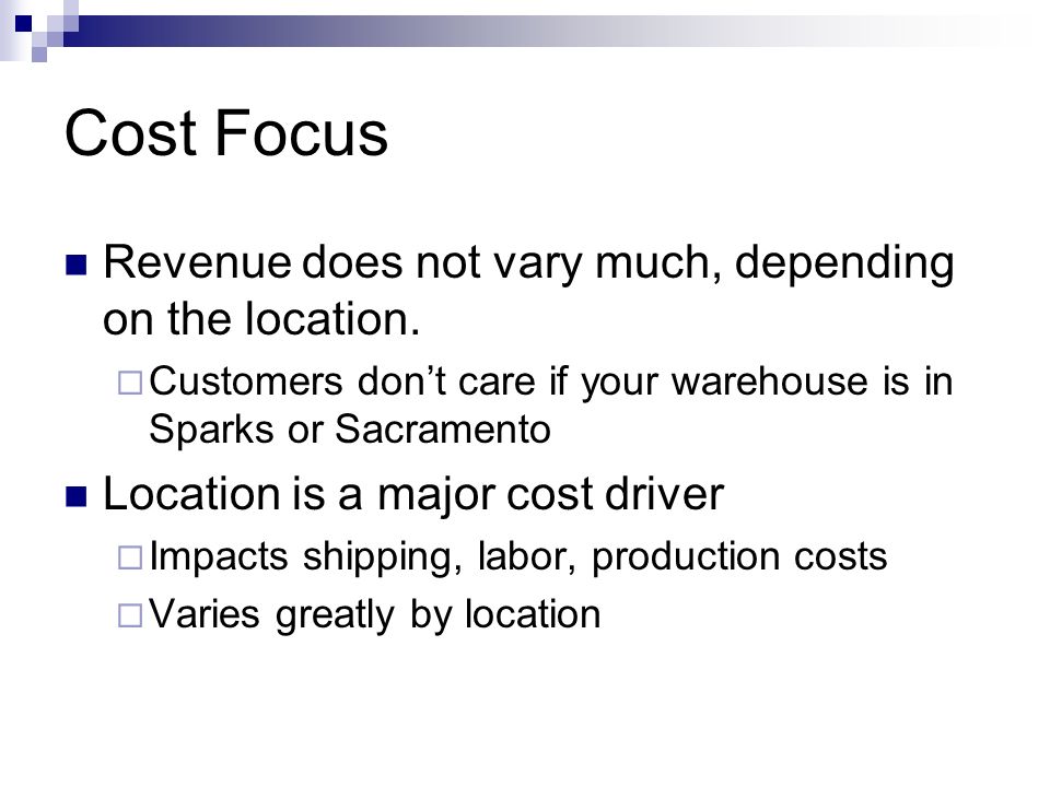 Cost Focus Revenue does not vary much, depending on the location.