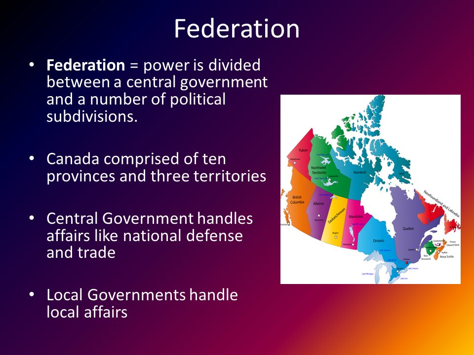 Federation Federation = power is divided between a central government and a number of political subdivisions.