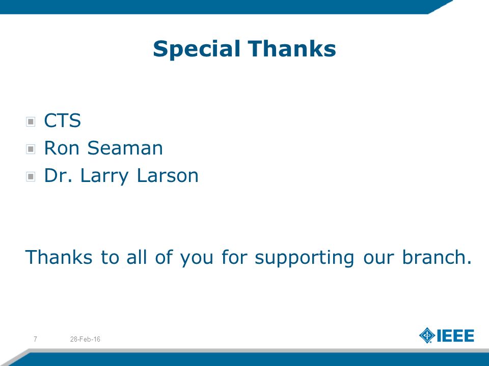 Special Thanks CTS Ron Seaman Dr. Larry Larson Thanks to all of you for supporting our branch.