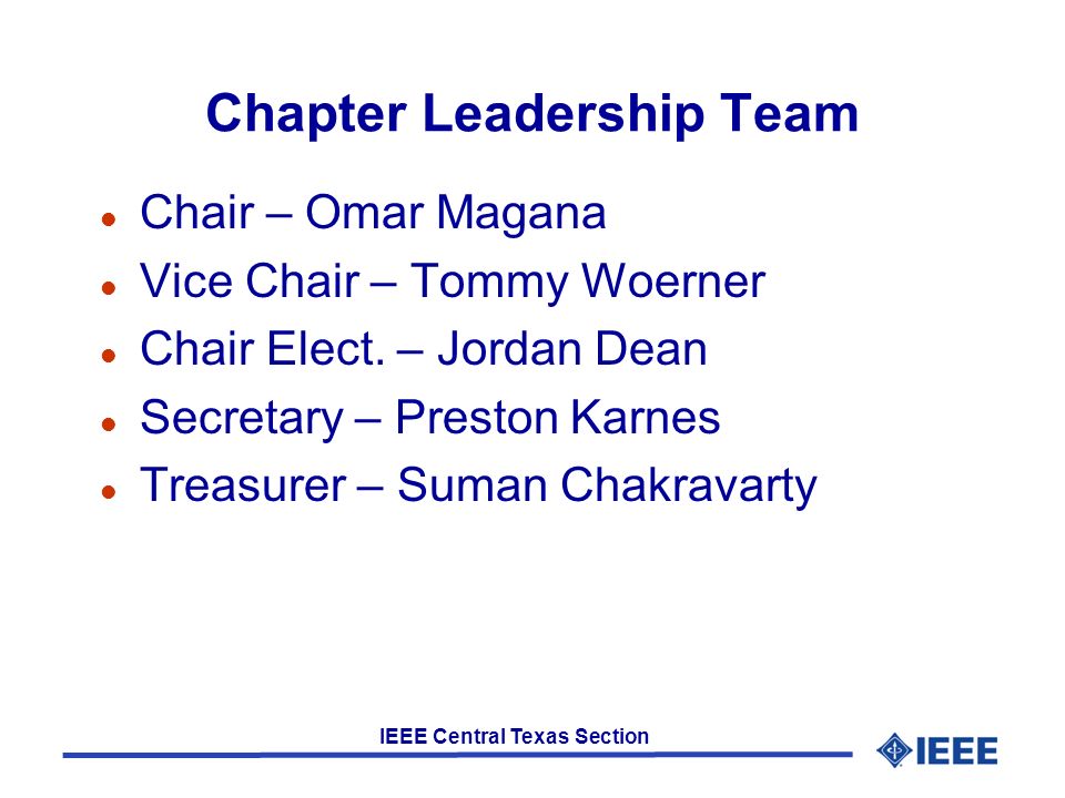 IEEE Central Texas Section Chapter Leadership Team l Chair – Omar Magana l Vice Chair – Tommy Woerner l Chair Elect.