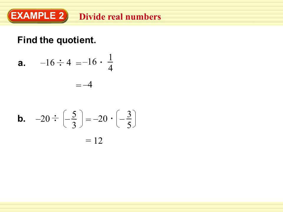 Find the quotient. EXAMPLE 2 Divide real numbers = –4 = 12 a.