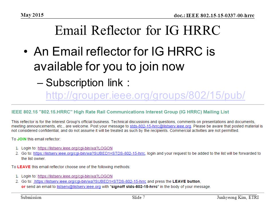 doc.: IEEE hrrc Submission  Reflector for IG HRRC An  reflector for IG HRRC is available for you to join now –Subscription link :   Subscribe.html   Subscribe.html May 2015 Junhyeong Kim, ETRISlide 7