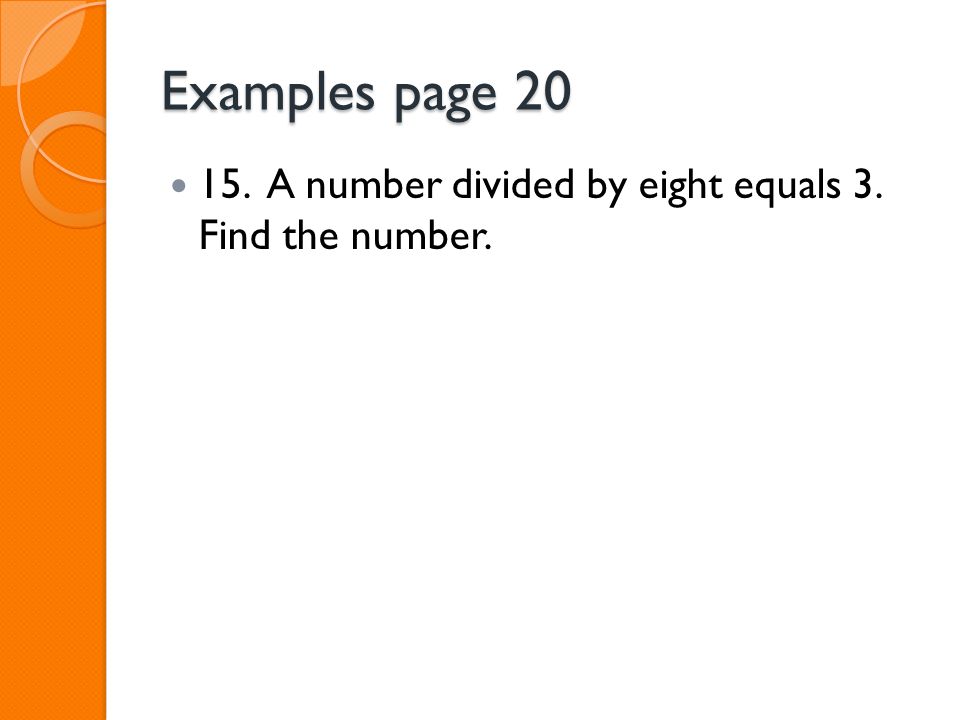 Examples page A number divided by eight equals 3. Find the number.