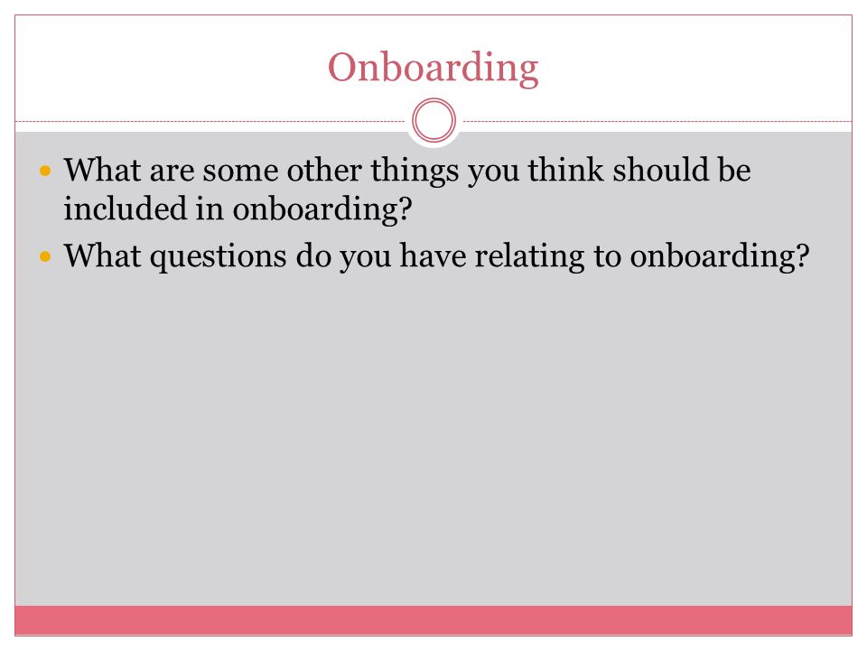Onboarding What are some other things you think should be included in onboarding.