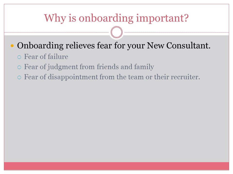 Onboarding relieves fear for your New Consultant.