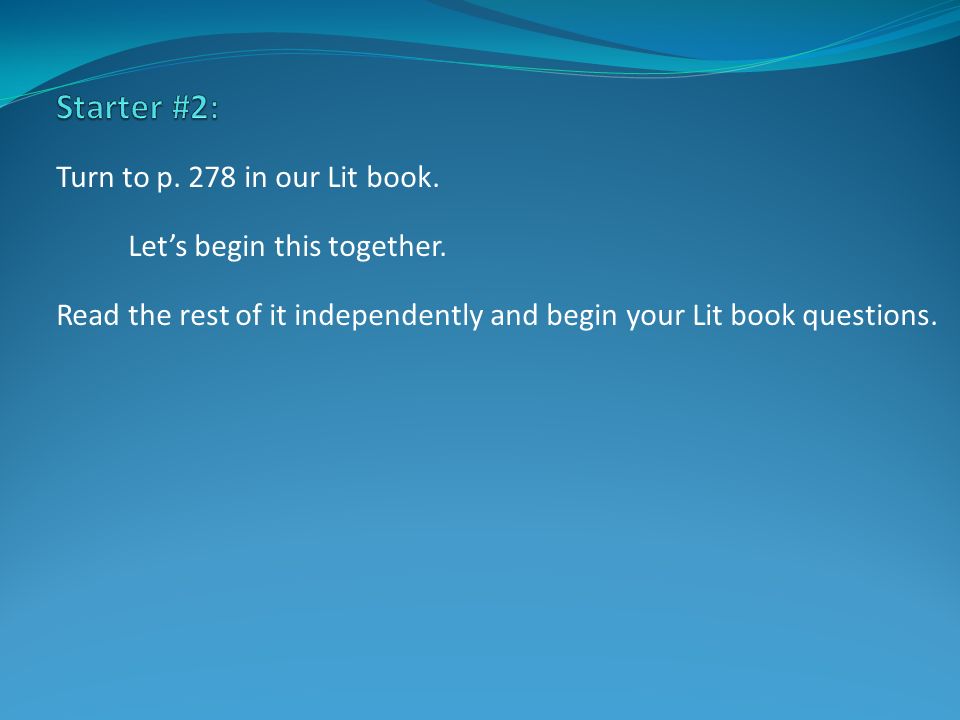 Turn to p. 278 in our Lit book. Let’s begin this together.