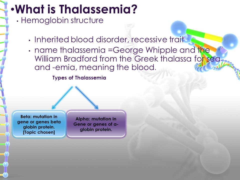 Inherited blood disorder, recessive trait name thalassemia =George Whipple and the William Bradford from the Greek thalassa for sea and -emia, meaning the blood.