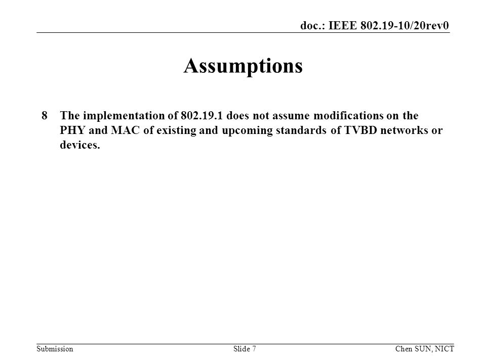 doc.: IEEE /20rev0 Submission Assumptions 8The implementation of does not assume modifications on the PHY and MAC of existing and upcoming standards of TVBD networks or devices.