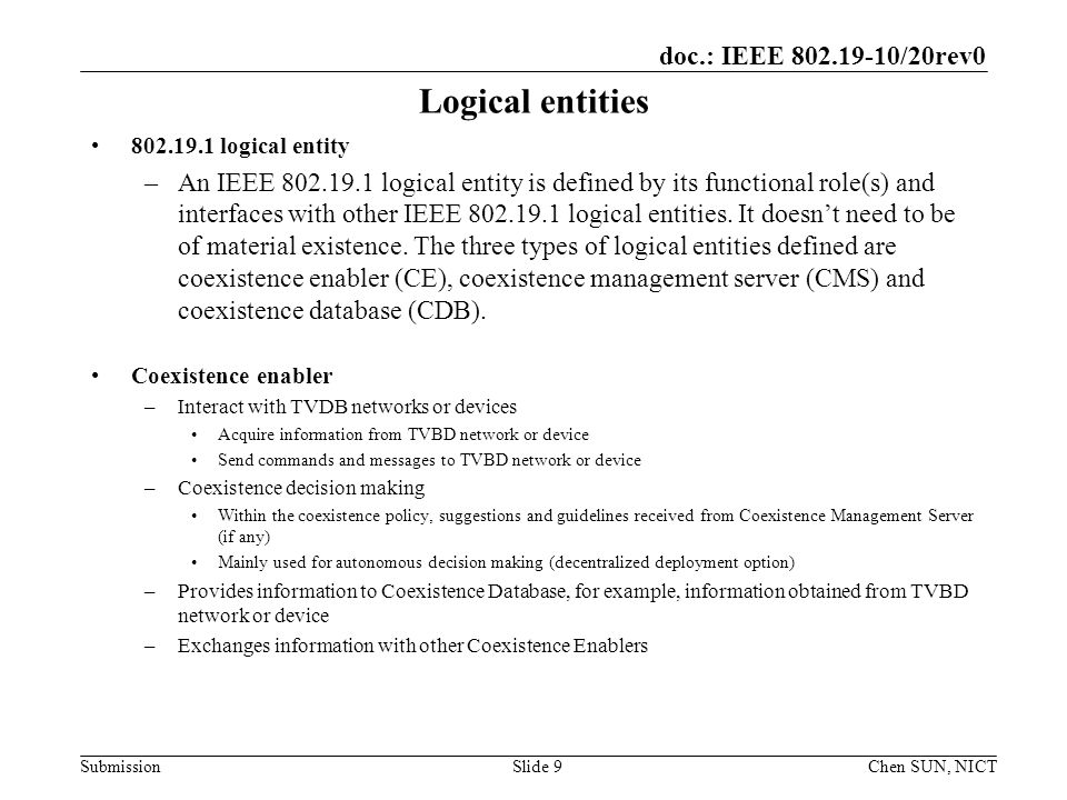 doc.: IEEE /20rev0 Submission Logical entities logical entity –An IEEE logical entity is defined by its functional role(s) and interfaces with other IEEE logical entities.